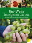 Bio-Wein im eigenen Garten : Wie Anbau, Pflege und Ernte auf kleiner Flache gelingen - eBook