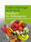 Handbuch Bio-Balkongarten : Gemuse, Obst und Krauter auf kleiner Flache ernten - eBook