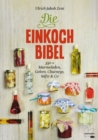 Die Einkoch-Bibel : 350 x Marmeladen, Gelees, Chutneys, Safte & Co - eBook