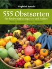 555 Obstsorten fur den Permakulturgarten und -balkon : Planen. Auswahlen. Ernten. Genieen - eBook