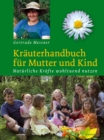 Krauterhandbuch fur Mutter und Kind : Naturliche Krafte wohltuend nutzen - eBook