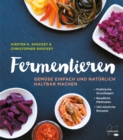 Fermentieren : Gemuse einfach und naturlich haltbar machen. Praktische Grundlagen. Bewahrte Methoden. 140 kostliche Rezepte - eBook