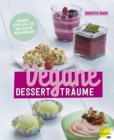Vegane Desserttraume : Cremes, Kuchlein, Eis und kleine Naschereien - eBook