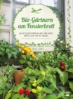 Bio-Gartnern am Fensterbrett : Wie auf kleinstem Raum das ganze Jahr Gemuse, Krauter, Salate und Obst wachsen - eBook