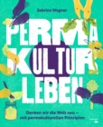 Permakultur leben : Denken wir die Welt neu - mit permakulturellen Prinzipien - eBook