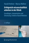 Erfolgreich wissenschaftlich arbeiten in der Klinik : Grundlagen, Interpretation und Umsetzung: Evidence Based Medicine - eBook