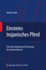 Einsteins trojanisches Pferd : Eine thermodynamische Deutung der Quantentheorie - eBook