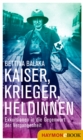 Kaiser, Krieger, Heldinnen : Exkursionen in die Gegenwart der Vergangenheit - eBook