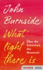 What light there is : Uber die Schonheit des Moments - eBook