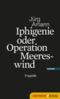 Iphigenie oder Operation Meereswind : Eine Tragodie - eBook