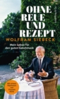 Ohne Reue und Rezept : Mein Leben fur den guten Geschmack - eBook