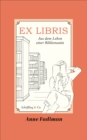 Ex Libris : Aus dem Leben einer Bibliomanin - eBook