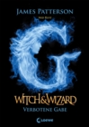 Witch & Wizard (Band 2) - Verbotene Gabe : Spannender Abenteuerroman fur Jugendliche ab 12 Jahre - eBook