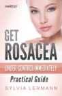 Get Rosacea Under Control Immediately : Practical Guide - eBook