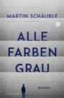 Alle Farben grau : Roman | wichtiger Roman uber psychische Erkrankungen bei Jugendlichen (ab 14 Jahre) ¦ von Erfolgsautor Martin Schauble - eBook