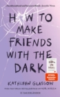 How to Make Friends with the Dark : Jugendroman uber Trauer, Verlust und Hoffnung ab 14 Jahre ¦ Fur alle Leser von BookTok-Bestseller »Girl in Pieces« (von TikTok-Trend Autorin Kathleen Glasgow) - eBook