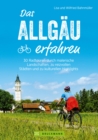 Das Allgau erfahren. 30 Radtouren durch malerische Landschaften und reizvolle Stadte : Natur und Kultur erleben, die besten Einkehrmoglichkeiten genieen. Inkl. GPS-Tracks - eBook