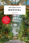 Bruckmann Reisefuhrer: 500 Hidden Secrets Brussel. Die besten Tipps und Adressen der Locals. - eBook