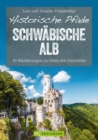 Historische Pfade Schwabische Alb : 30 Wanderungen zu Orten mit Geschichte - eBook