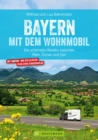 Bayern mit dem Wohnmobil : Die schonsten Routen zwischen Main, Donau und Isar - eBook
