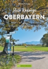 Stille Radwege Oberbayern : Entspannte Touren abseits des Trubels - eBook