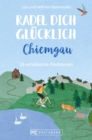 Radel dich glucklich - Chiemgau : 26 erholsame Radtouren - eBook