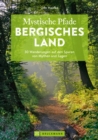 Mystische Pfade Bergisches Land : 30 Wanderungen auf den Spuren von Mythen und Sagen - eBook