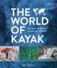The World of Kayak : Die spektakularsten Kajakziele weltweit - eBook