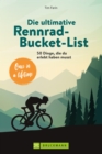 Die ultimative Rennrad-Bucket-List : 50 Dinge, die du erlebt haben musst - eBook