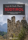 Lost & Dark Places Sudtirol : 33 vergessene, verlassene und unheimliche Orte - eBook