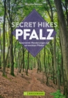 Secret Hikes Pfalz : Spannende Wanderungen auf versteckten Pfaden - eBook