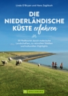 Die niederlandische Kuste erfahren : 30 Radtouren durch malerische Landschaften, zu reizvollen Stadten und kulturellen Highlights - eBook