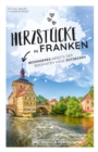 Herzstucke in Franken : Besonderes abseits der bekannten Wege entdecken - eBook