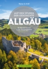 Auf den Spuren der Geschichte Allgau : 30 Wandertouren in die Vergangenheit - eBook