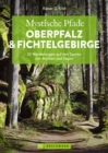 Mystische Pfade Oberpfalz & Fichtelgebirge : 32 Wanderungen auf den Spuren von Mythen und Sagen - eBook