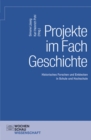 Projekte im Fach Geschichte : Historisches Forschen und Entdecken im Fach Geschichte - eBook