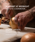 The Videoart at Midnight Artists' Cookbook : Eighty Artists | Eighty Dishes - Book