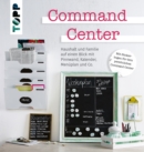 Command Center. Haushalt und Familie auf einen Blick mit Pinnwand, Kalender, Menuplan und Co. : 10 Bloggerinnen zeigen ihre besten Command Center-Ideen. Extra: ein Bogen mit hubschen Klebe-Etiketten - eBook