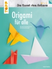 Origami fur alle (Die Kunst des Faltens) : Mit vielen Anwendungen und 400 Schrittzeichnungen - eBook