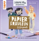 Papierfraulein & friends. Die Mini me Zeichenschule : Dein Mini me zeichnen und inszenieren - eBook