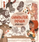 Character Design Marchen : Die zauberhafte Welt der Marchenfiguren neu interpretieren und zeichnen - eBook