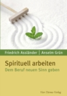 Spirituell arbeiten : Dem Leben einen Sinn geben - eBook