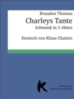 CHARLEYS TANTE : Schwank in drei Akten - eBook