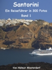 Santorini - Reisefuhrer in 300 Fotos - Band 1 - eBook