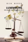 LUXEMBURG - DAS (NOCH) GELD-PARADIES IN DER EU : Legal keine Steuern auf Kapitalertrage + Staatlich garantiertes ertes Mindesteinkommen - eBook