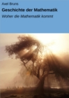 Geschichte der Mathematik : Woher die Mathematik kommt - eBook