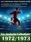 Das deutsche Fuballjahr 1972 / 1973 : Von Bundesliga, Auf- und Abstiegen bis DFB-Pokal - Tore, Statistiken, Wissen und Legenden einer besonderen Saison - eBook