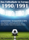 Das Fuballjahr in Europa 1990 / 1991 : Landesmeister, Europapokale und UEFA - Tore, Statistiken, Wissen einer besonderen Saison im europaischen Fuball - eBook