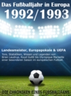 Das Fuballjahr in Europa 1992 / 1993 : Landesmeister, Europapokale und UEFA - Tore, Statistiken, Wissen einer besonderen Saison im europaischen Fuball - eBook