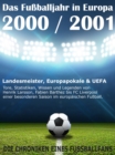 Das Fuballjahr in Europa 2000 / 2001 : Landesmeister, Europapokale und UEFA - Tore, Statistiken, Wissen einer besonderen Saison im europaischen Fuball - eBook
